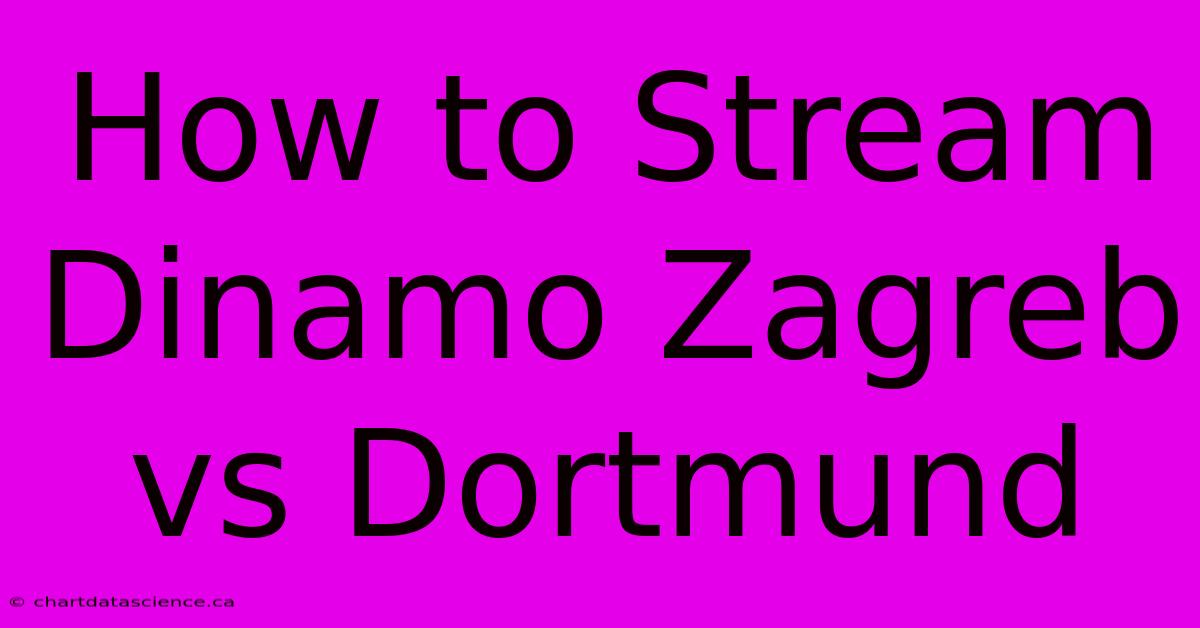 How To Stream Dinamo Zagreb Vs Dortmund