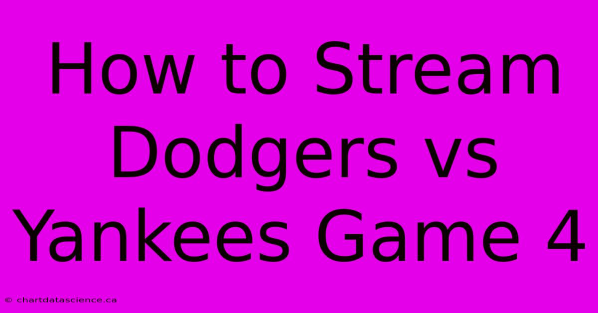 How To Stream Dodgers Vs Yankees Game 4 