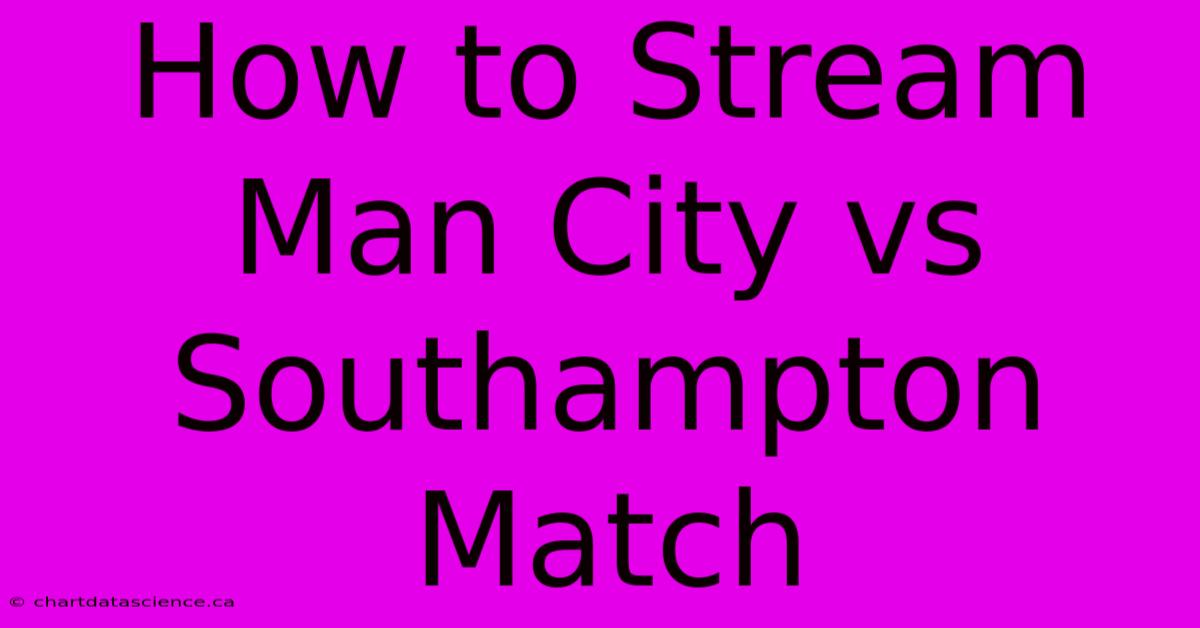 How To Stream Man City Vs Southampton Match