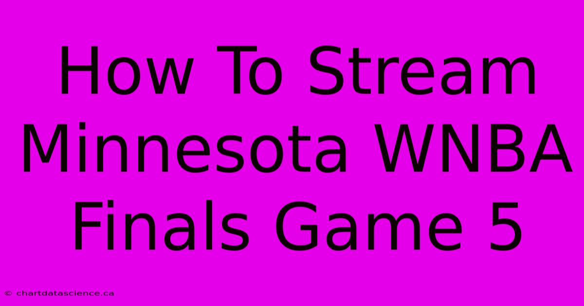 How To Stream Minnesota WNBA Finals Game 5