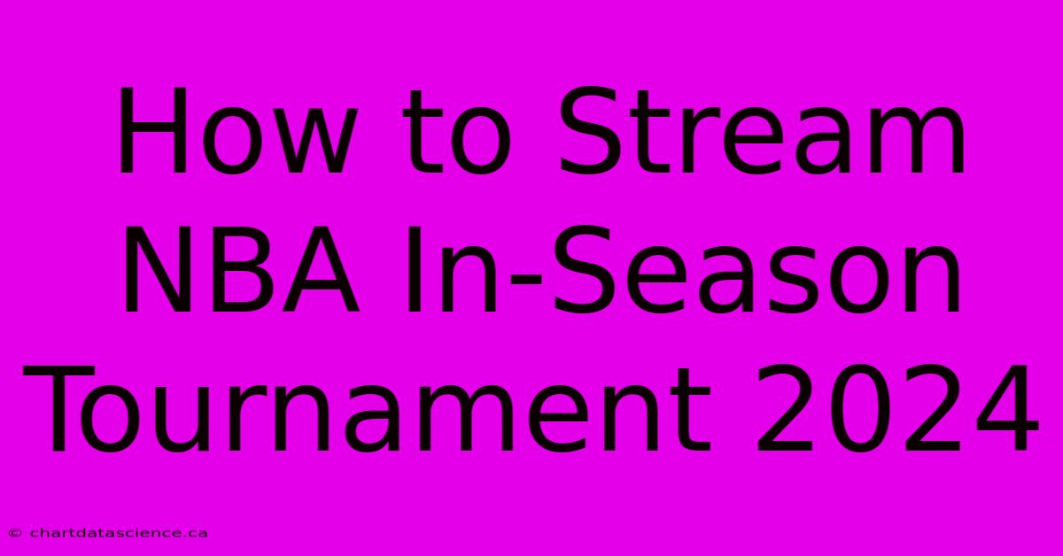 How To Stream NBA In-Season Tournament 2024