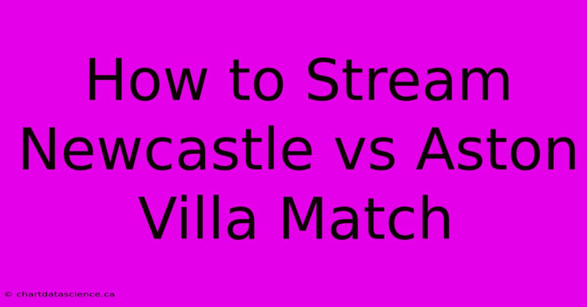 How To Stream Newcastle Vs Aston Villa Match