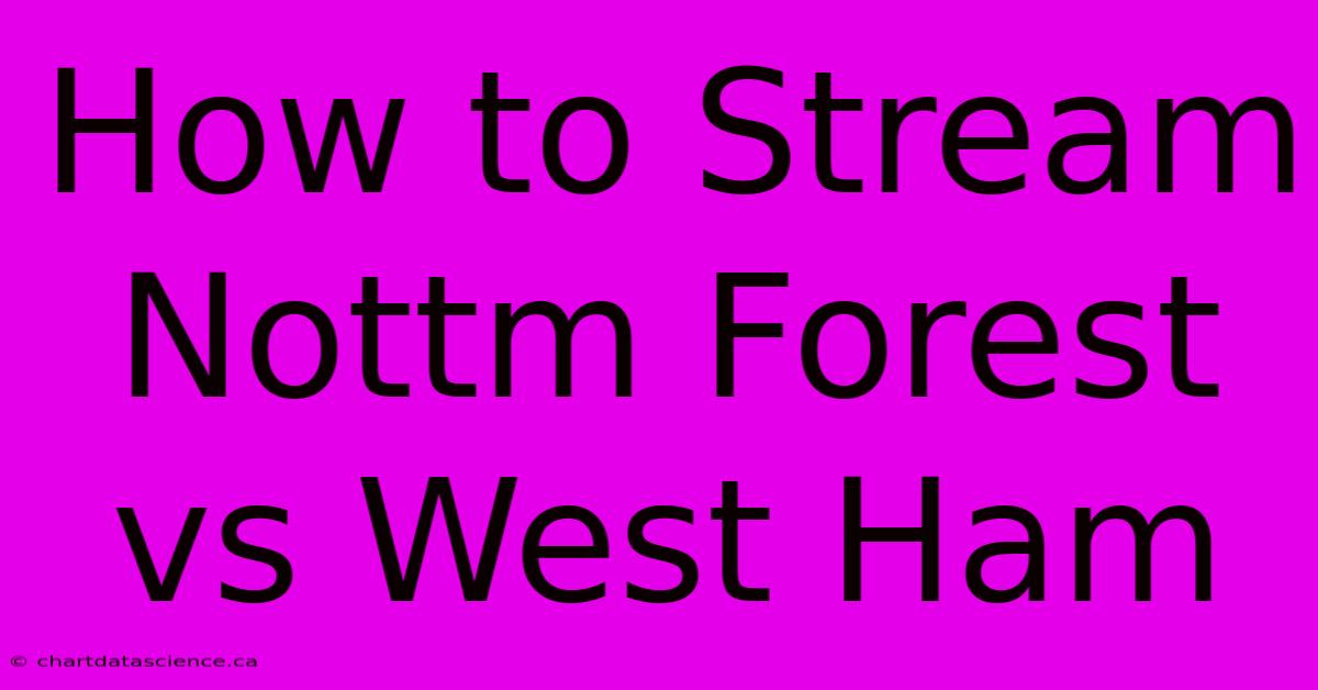 How To Stream Nottm Forest Vs West Ham