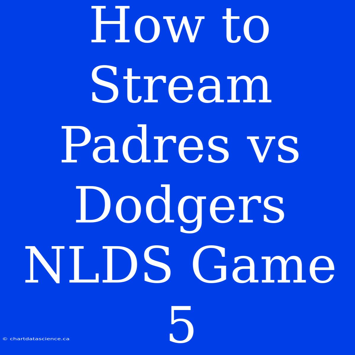 How To Stream Padres Vs Dodgers NLDS Game 5