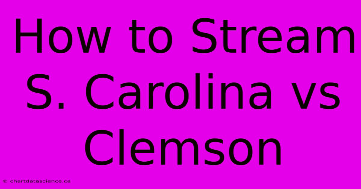 How To Stream S. Carolina Vs Clemson