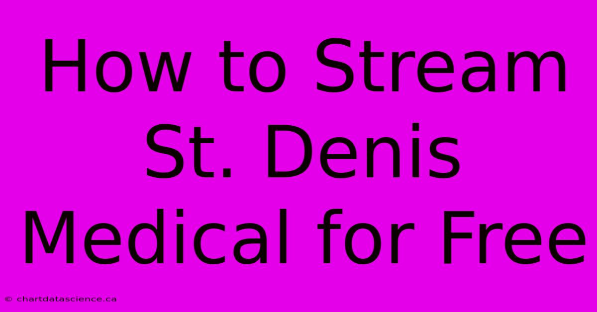 How To Stream St. Denis Medical For Free