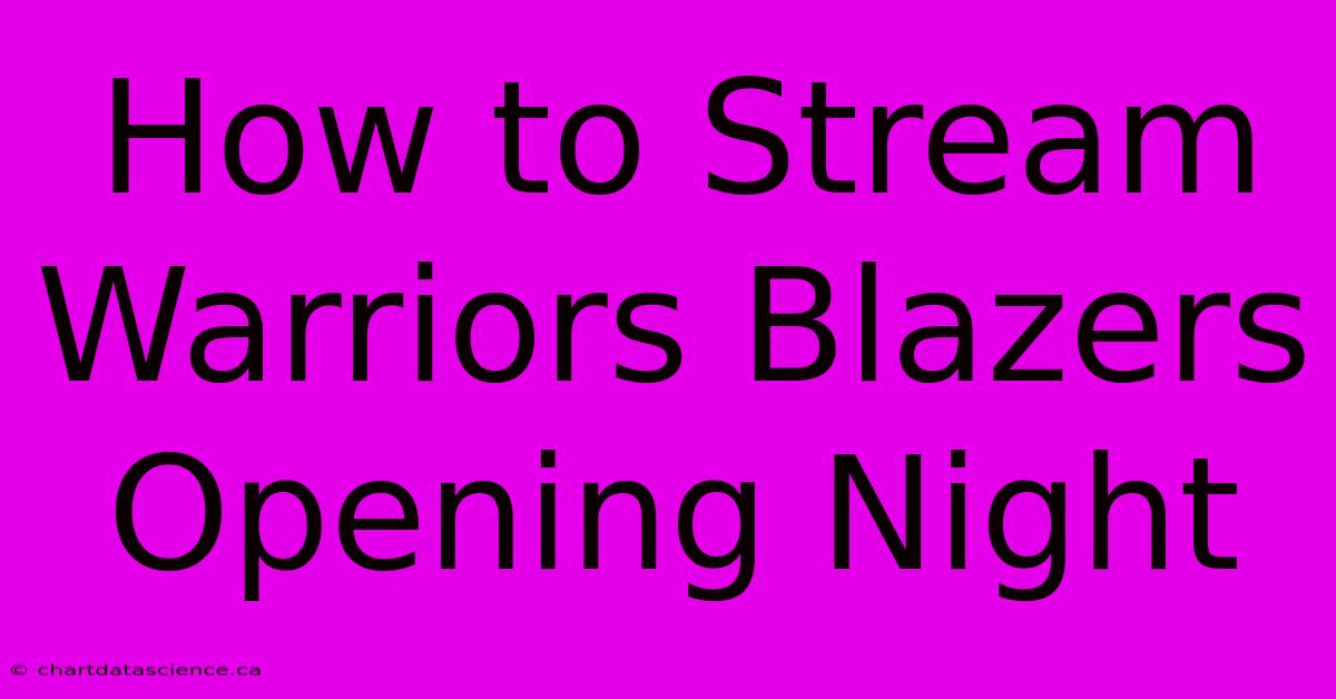 How To Stream Warriors Blazers Opening Night