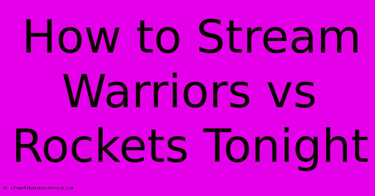 How To Stream Warriors Vs Rockets Tonight