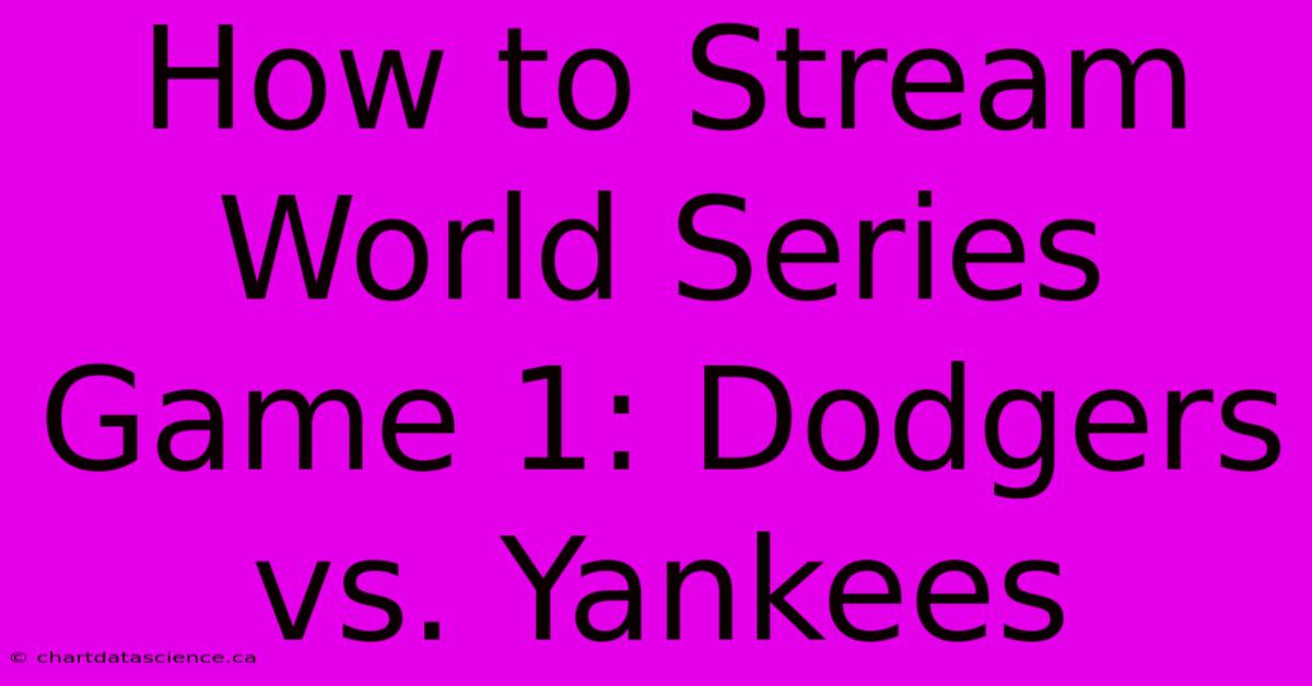 How To Stream World Series Game 1: Dodgers Vs. Yankees