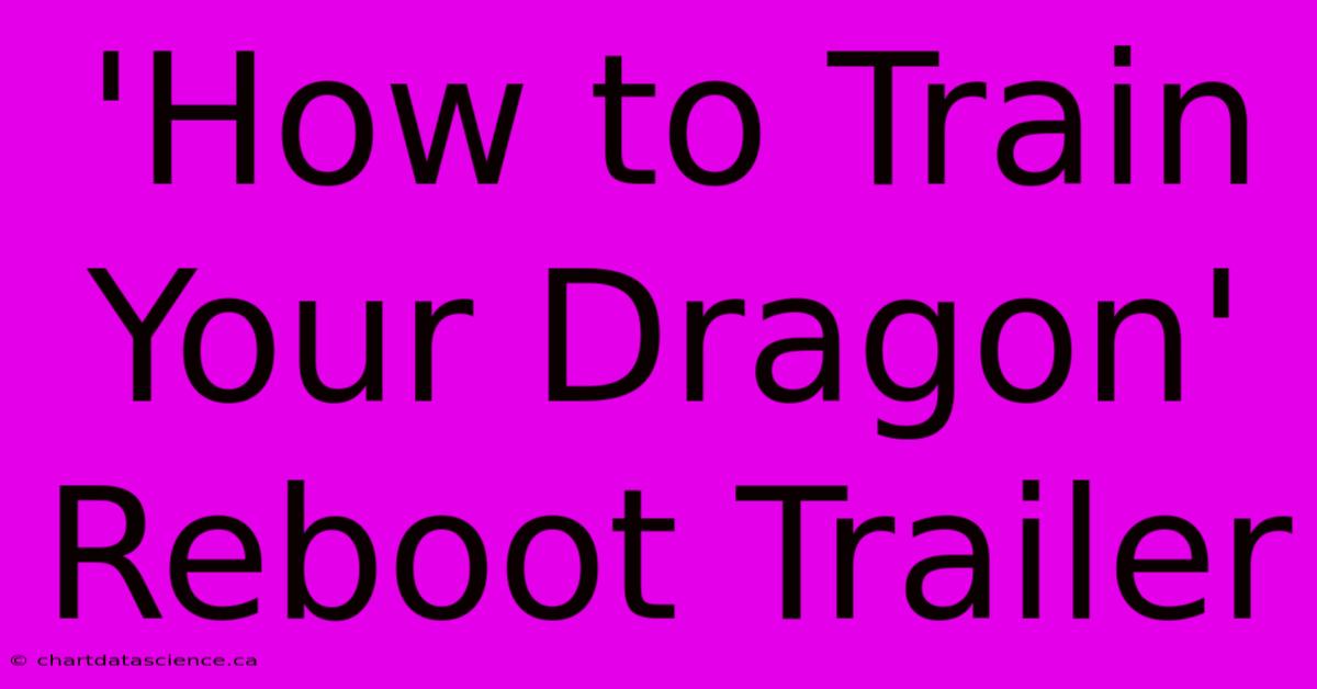 'How To Train Your Dragon' Reboot Trailer