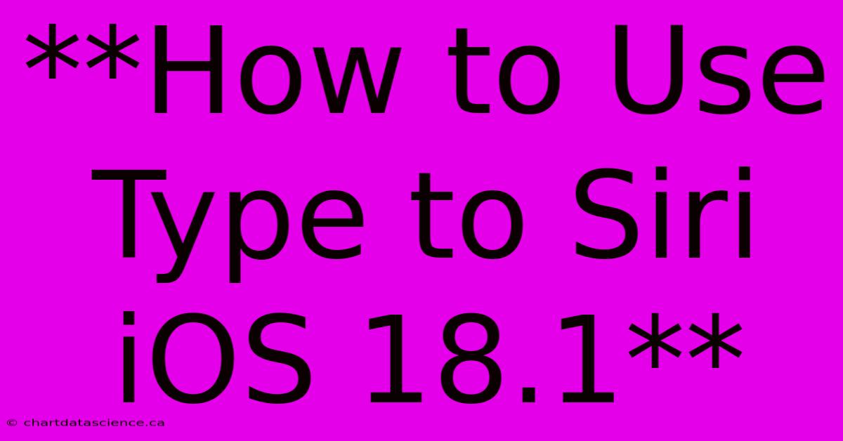 **How To Use Type To Siri IOS 18.1**