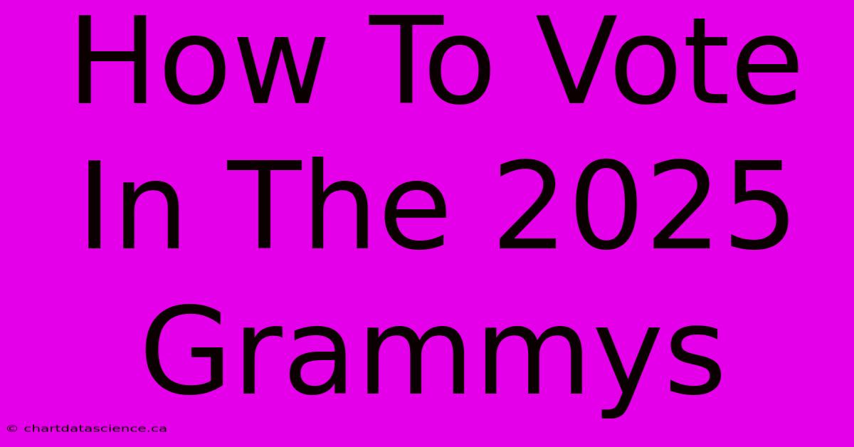 How To Vote In The 2025 Grammys