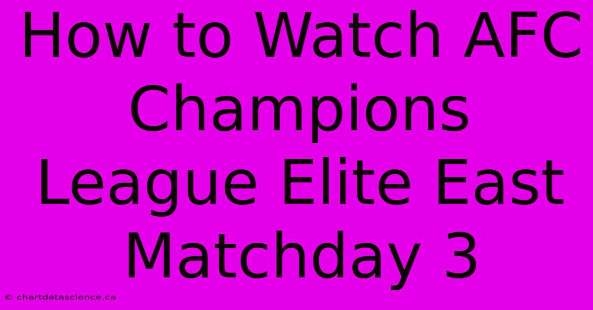 How To Watch AFC Champions League Elite East Matchday 3