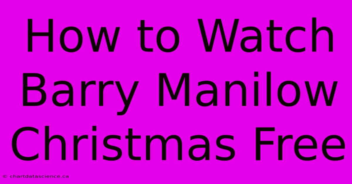 How To Watch Barry Manilow Christmas Free