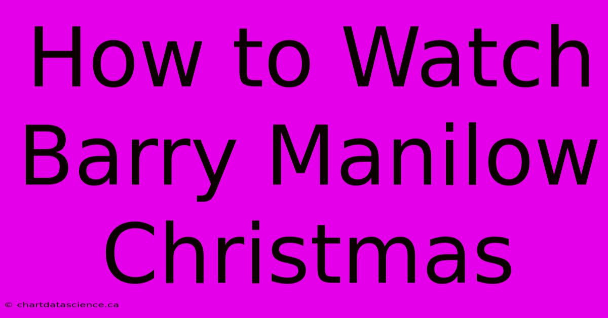 How To Watch Barry Manilow Christmas