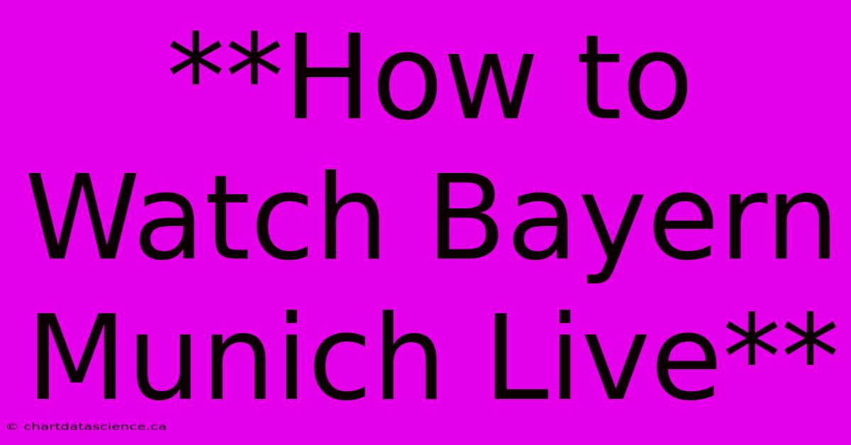 **How To Watch Bayern Munich Live**