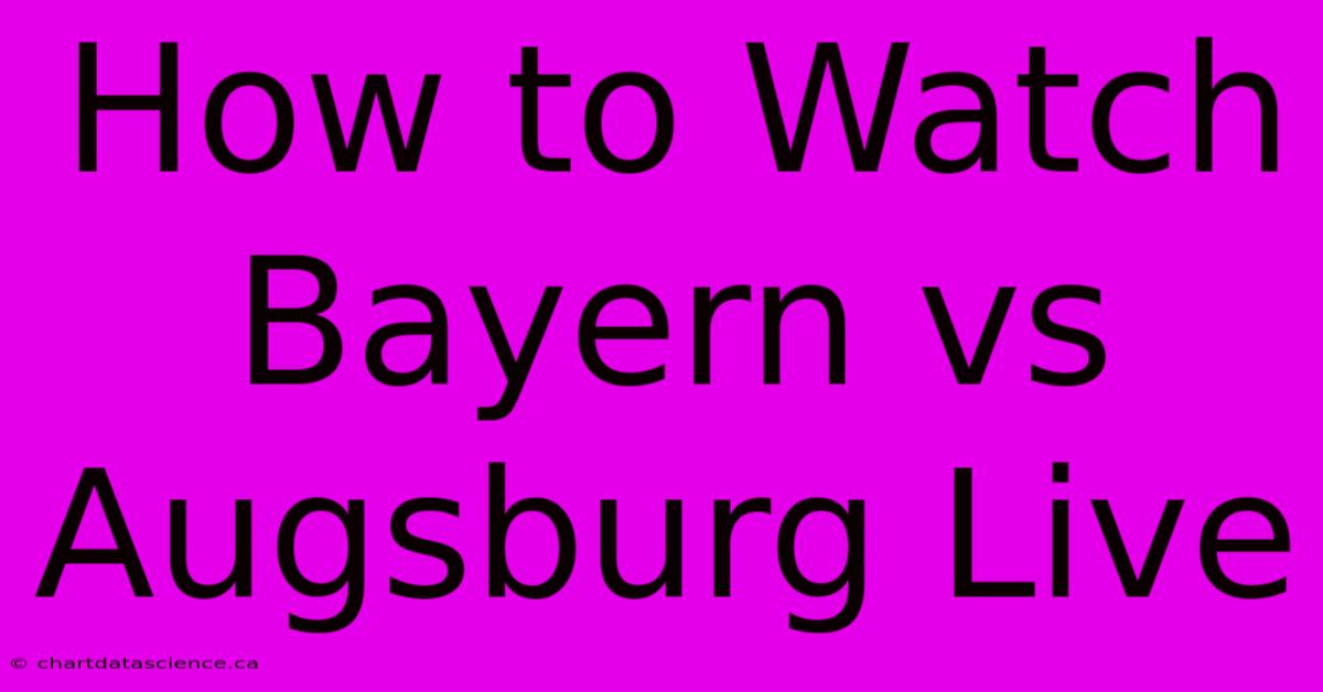 How To Watch Bayern Vs Augsburg Live