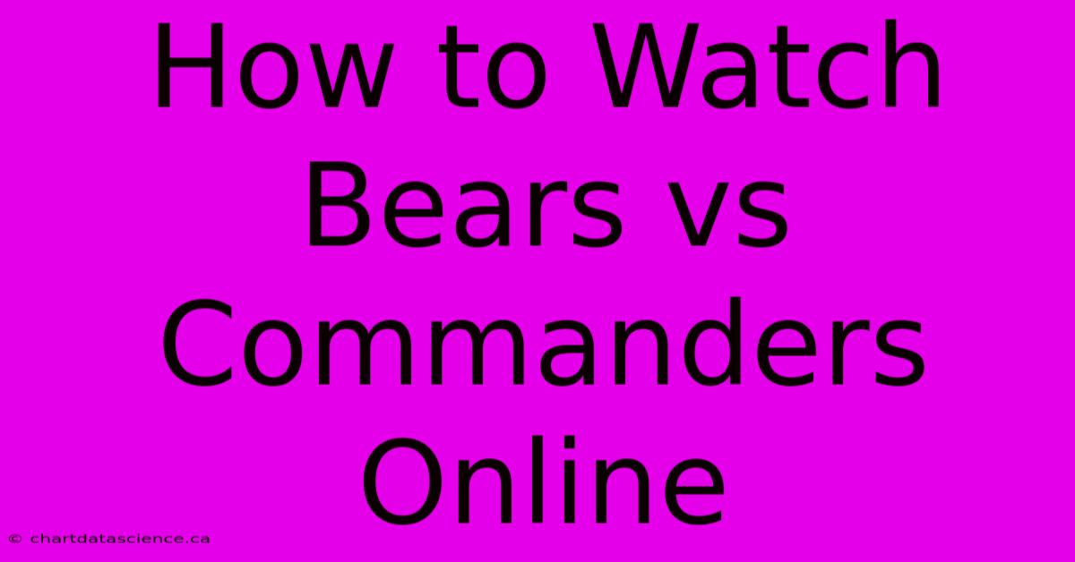 How To Watch Bears Vs Commanders Online