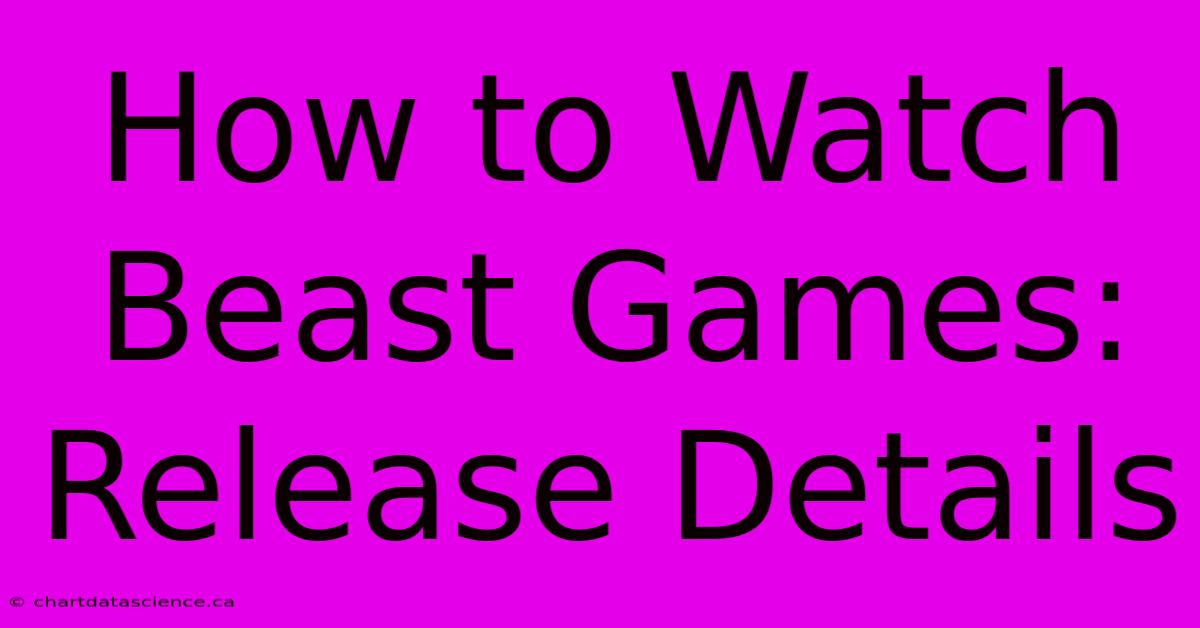 How To Watch Beast Games: Release Details