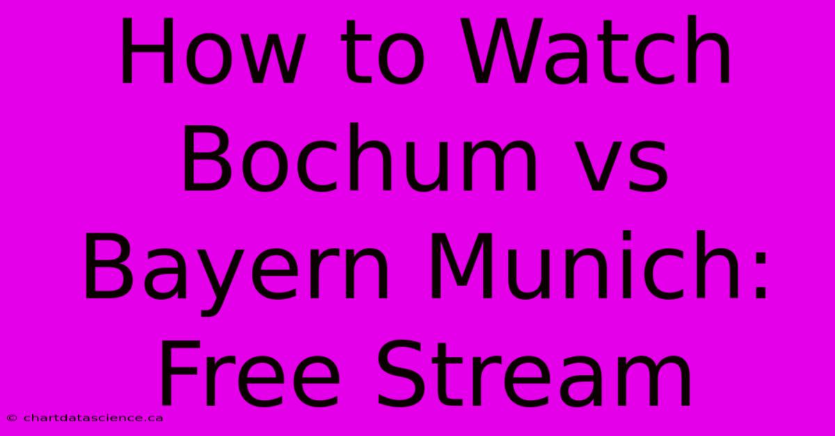 How To Watch Bochum Vs Bayern Munich: Free Stream