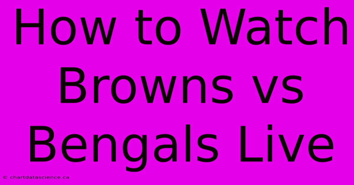 How To Watch Browns Vs Bengals Live