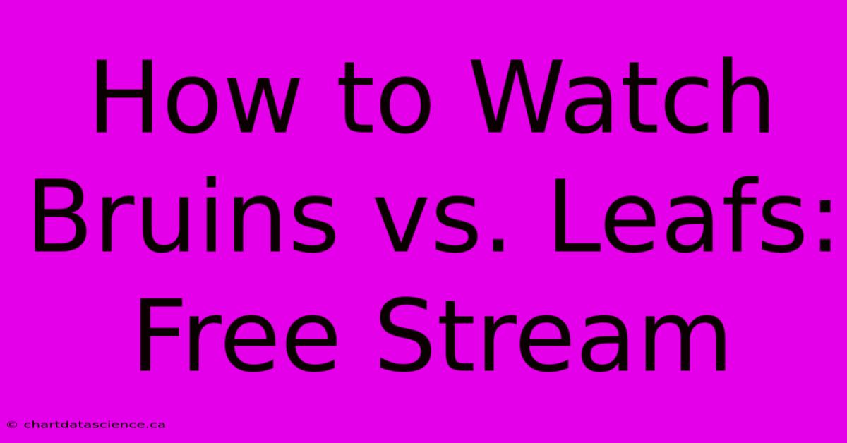 How To Watch Bruins Vs. Leafs: Free Stream 