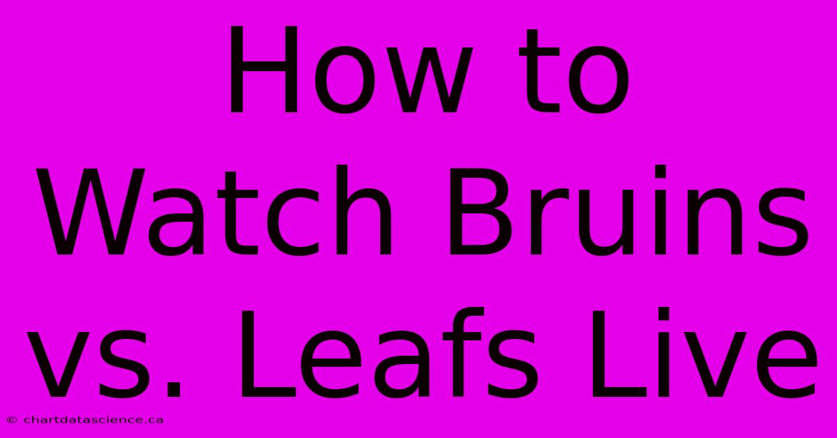 How To Watch Bruins Vs. Leafs Live