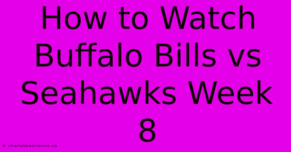 How To Watch Buffalo Bills Vs Seahawks Week 8