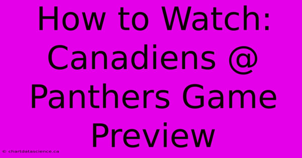 How To Watch: Canadiens @ Panthers Game Preview