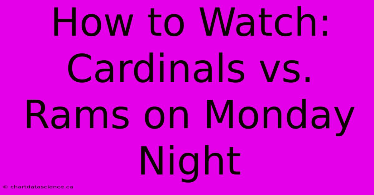 How To Watch: Cardinals Vs. Rams On Monday Night