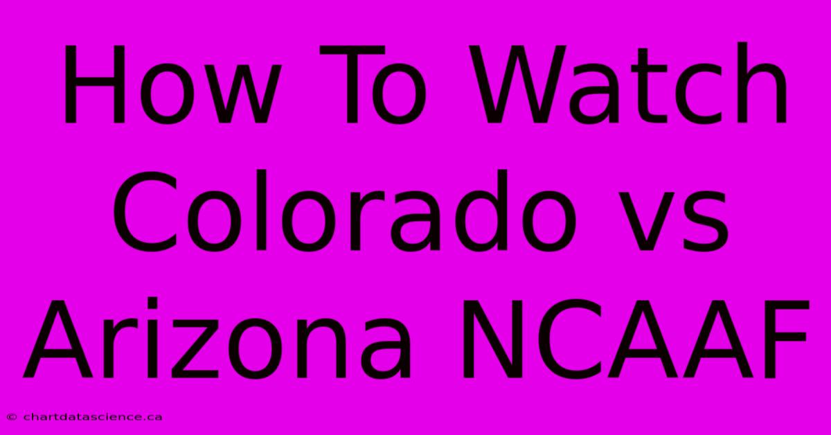 How To Watch Colorado Vs Arizona NCAAF 