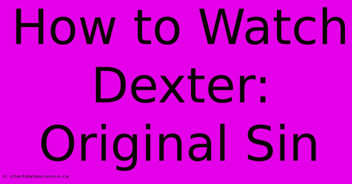 How To Watch Dexter: Original Sin