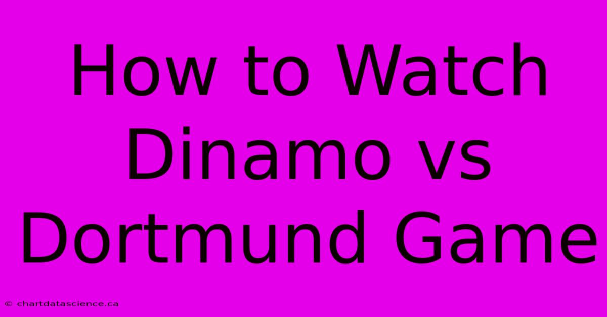 How To Watch Dinamo Vs Dortmund Game