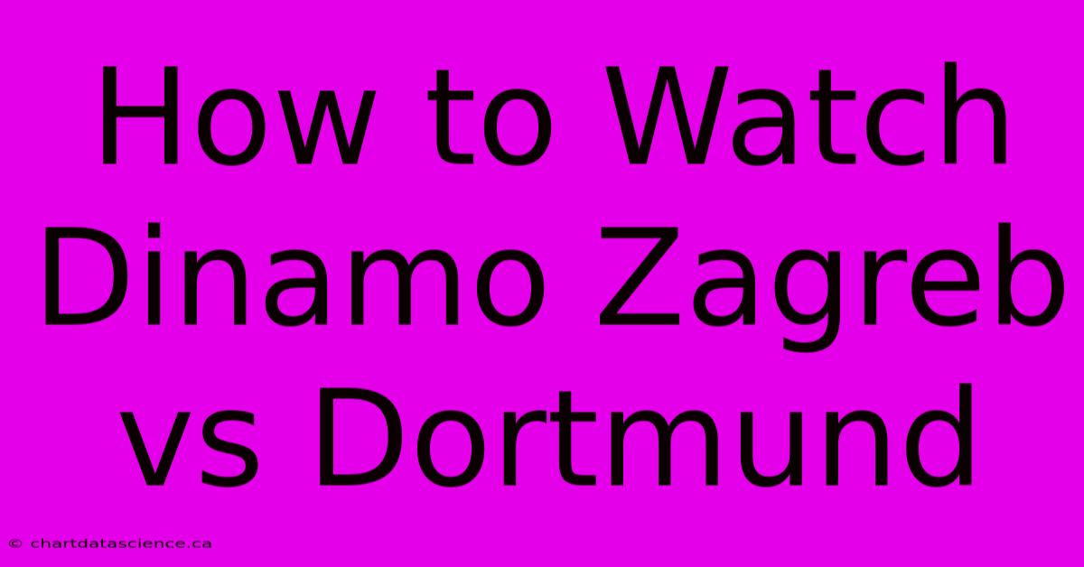 How To Watch Dinamo Zagreb Vs Dortmund