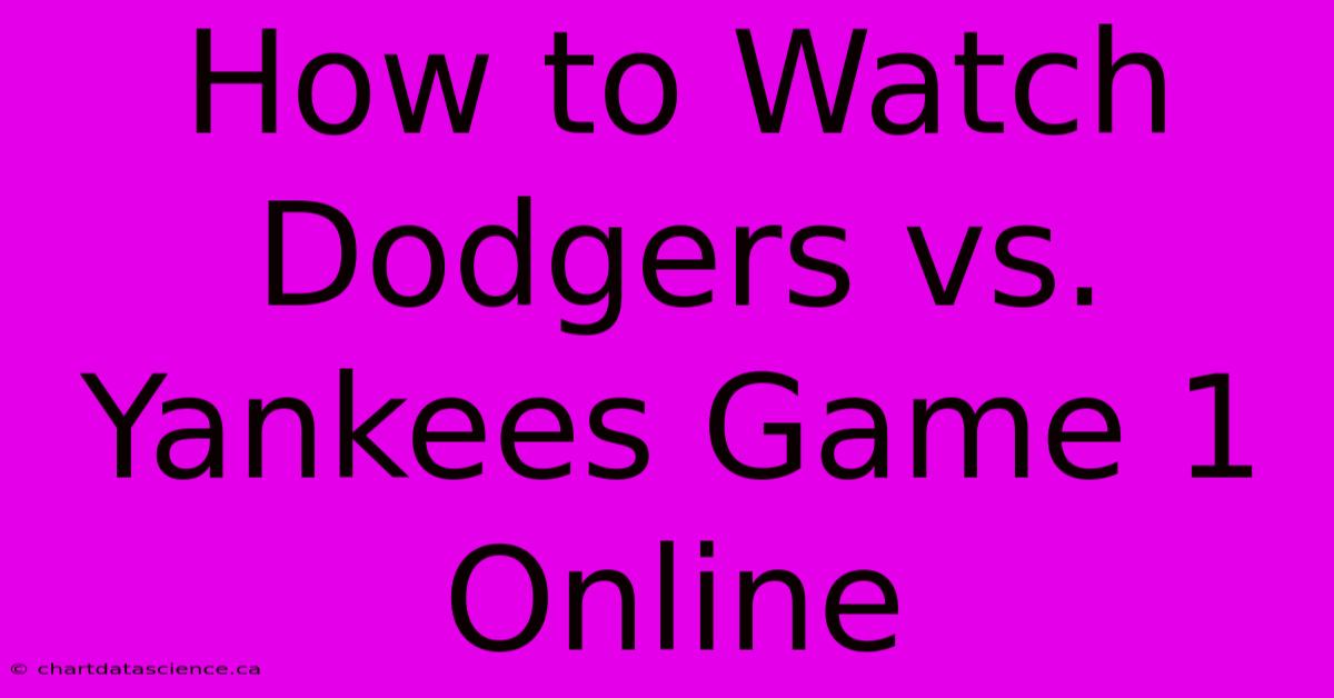 How To Watch Dodgers Vs. Yankees Game 1 Online 