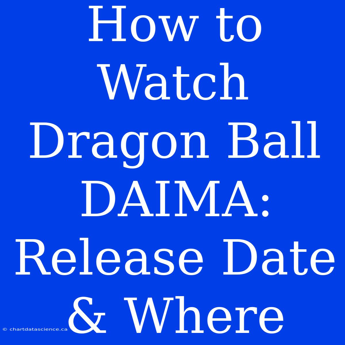 How To Watch Dragon Ball DAIMA: Release Date & Where