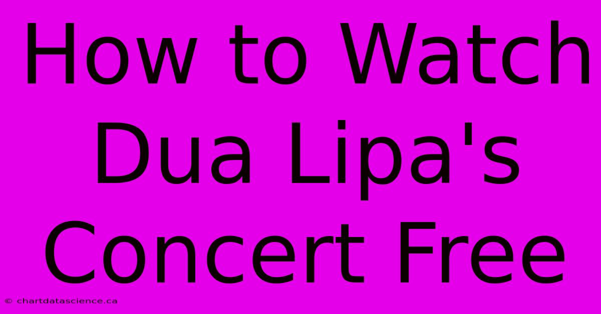 How To Watch Dua Lipa's Concert Free