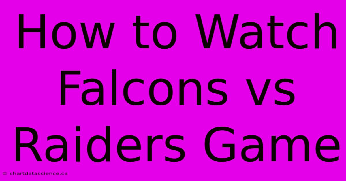 How To Watch Falcons Vs Raiders Game