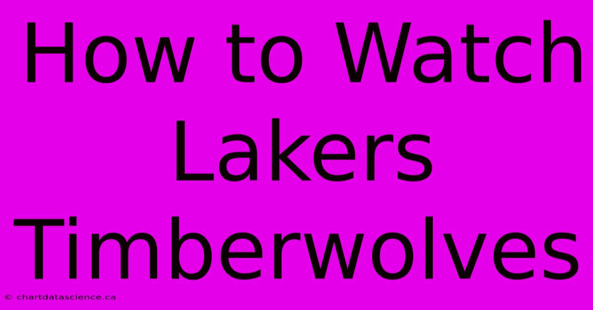 How To Watch Lakers Timberwolves