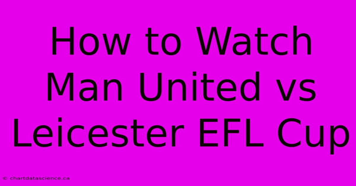 How To Watch Man United Vs Leicester EFL Cup 