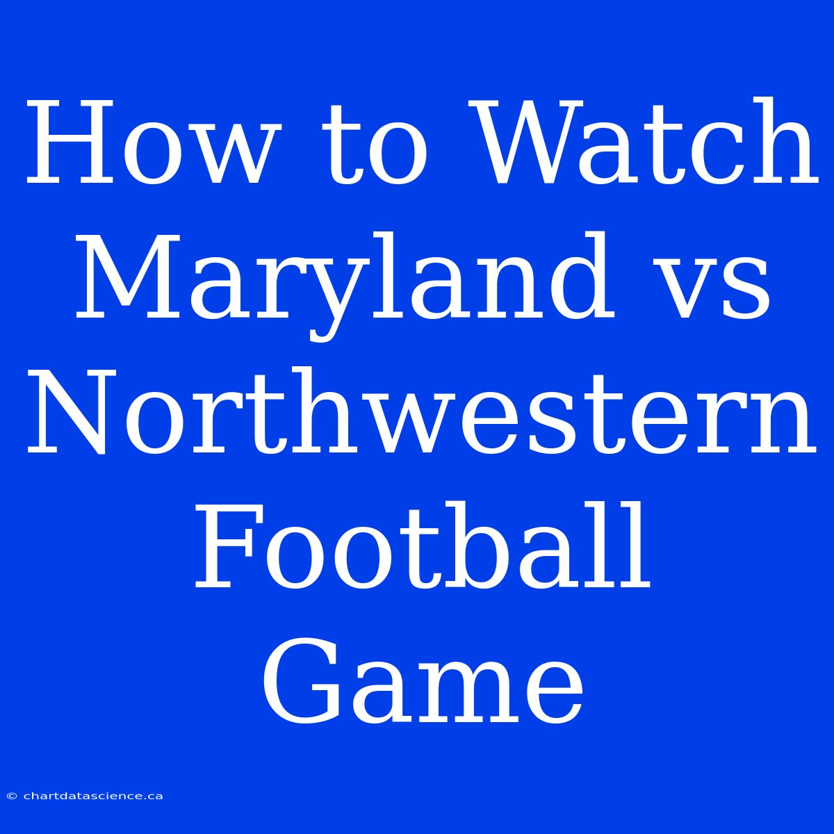 How To Watch Maryland Vs Northwestern Football Game