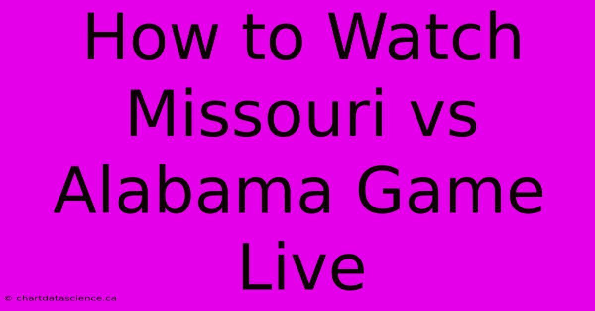 How To Watch Missouri Vs Alabama Game Live