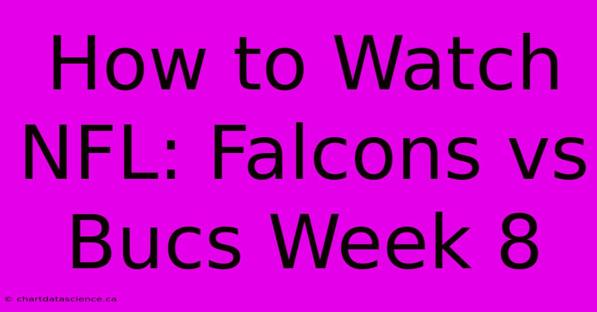 How To Watch NFL: Falcons Vs Bucs Week 8 