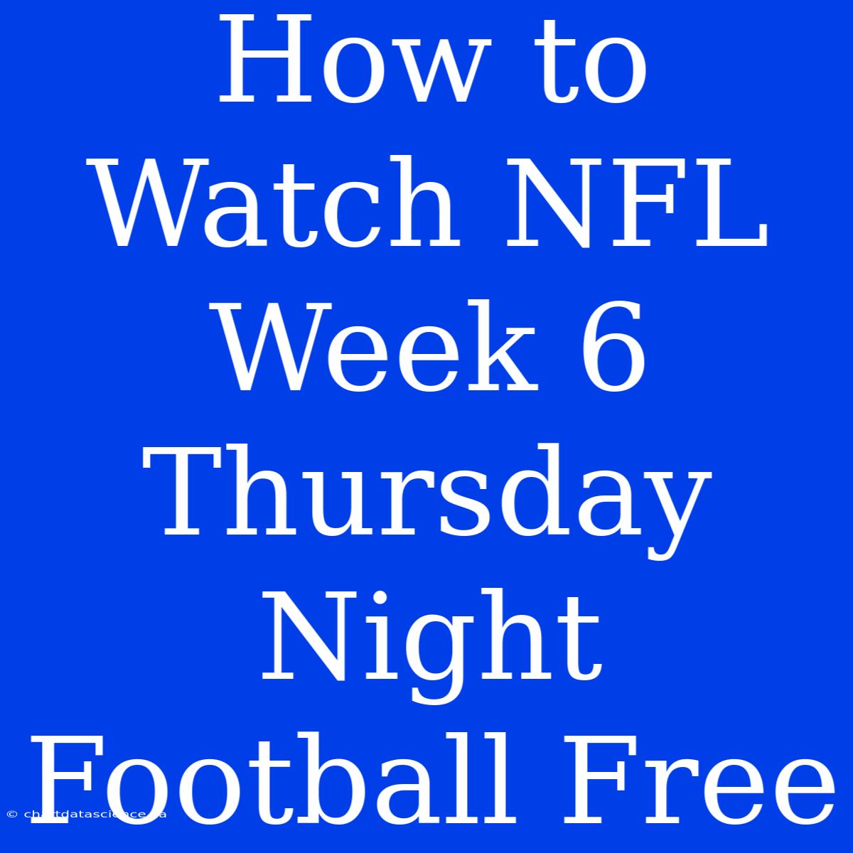 How To Watch NFL Week 6 Thursday Night Football Free