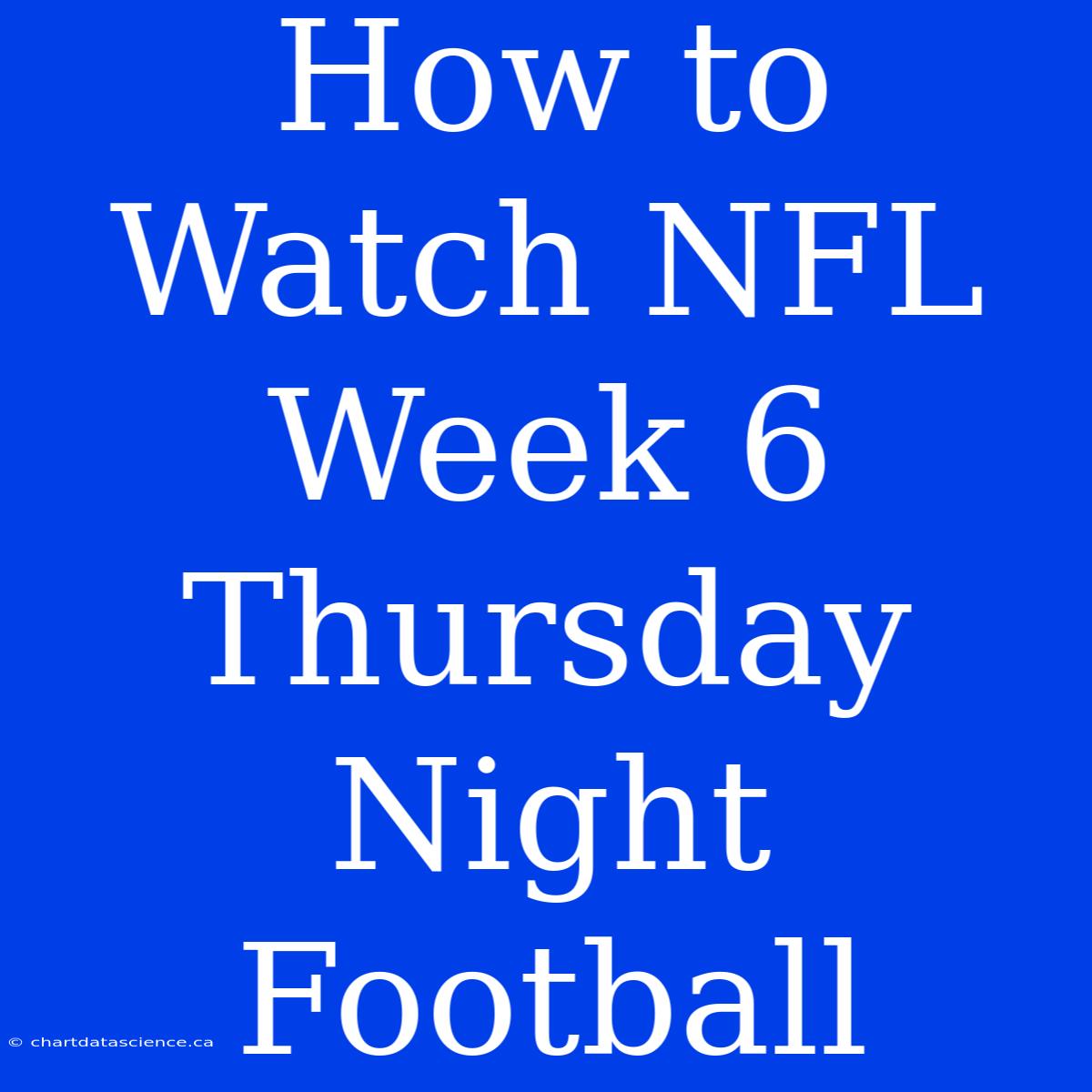 How To Watch NFL Week 6 Thursday Night Football