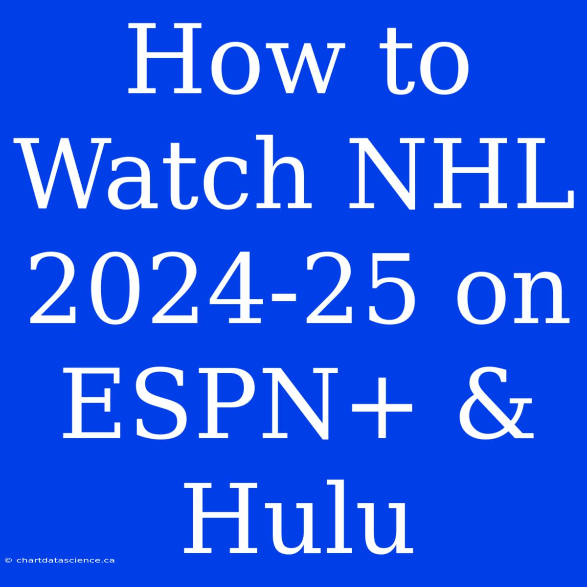 How To Watch NHL 2024-25 On ESPN+ & Hulu