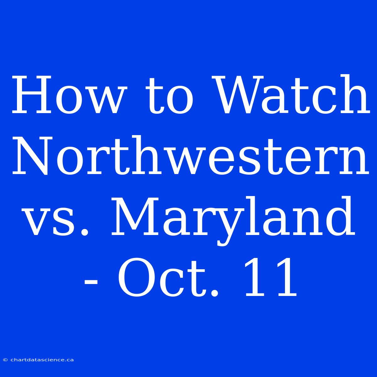 How To Watch Northwestern Vs. Maryland - Oct. 11