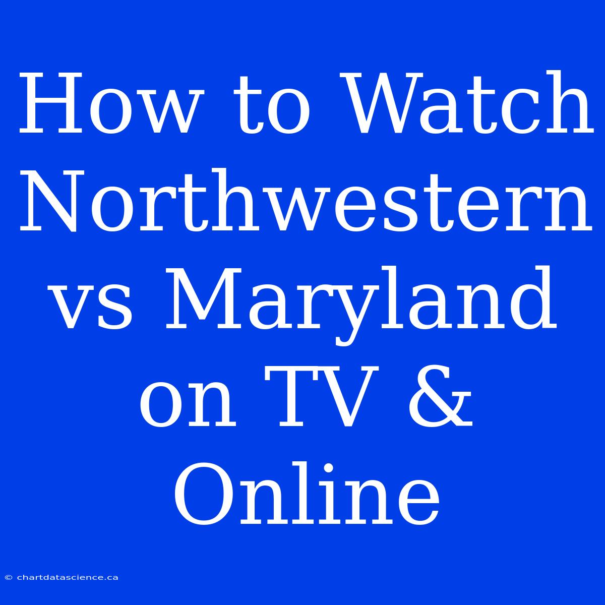 How To Watch Northwestern Vs Maryland On TV & Online