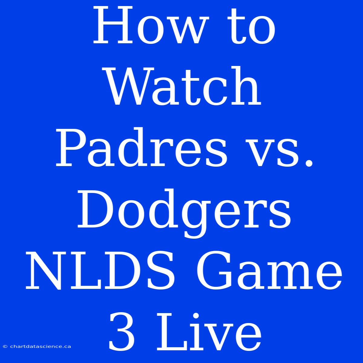 How To Watch Padres Vs. Dodgers NLDS Game 3 Live