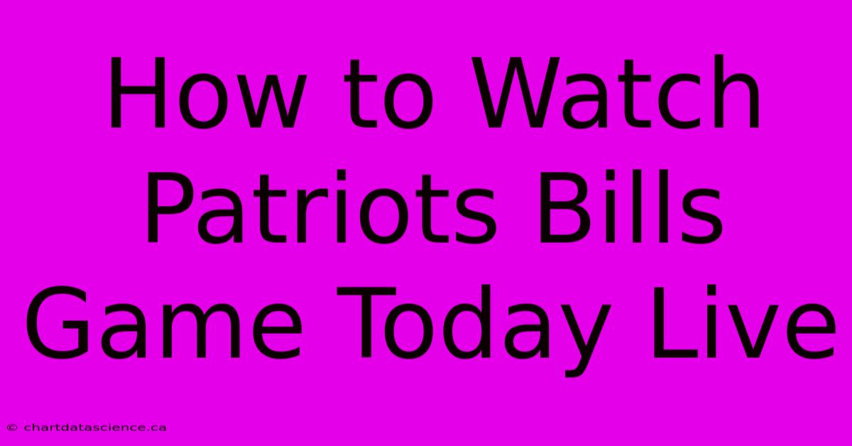 How To Watch Patriots Bills Game Today Live